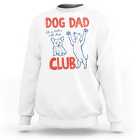 Dog Dad Club Sweatshirt Life is Better with Dogs Father's Day