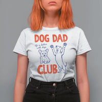 Dog Dad Club T Shirt For Women Life is Better with Dogs Father's Day