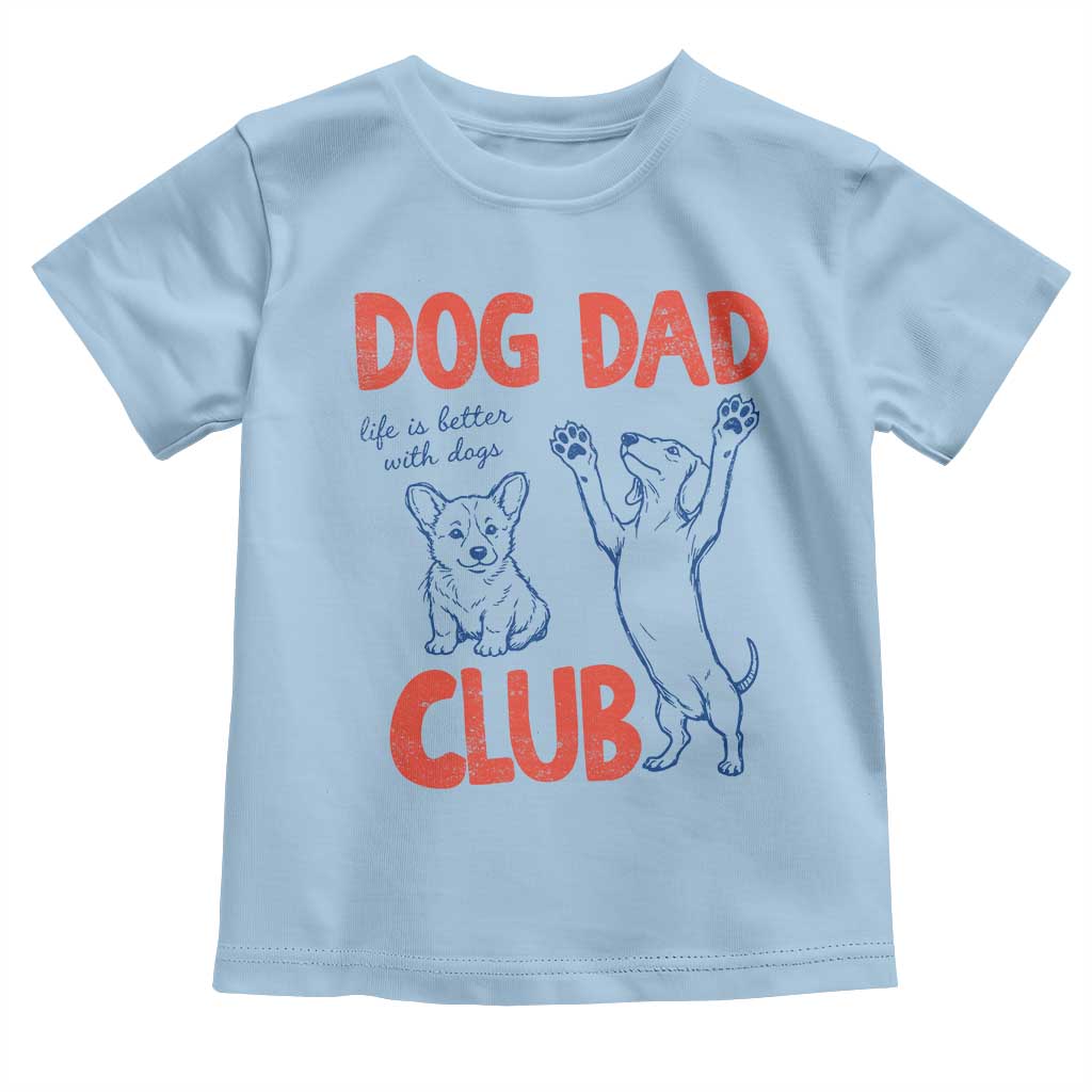 Dog Dad Club Toddler T Shirt Life is Better with Dogs Father's Day