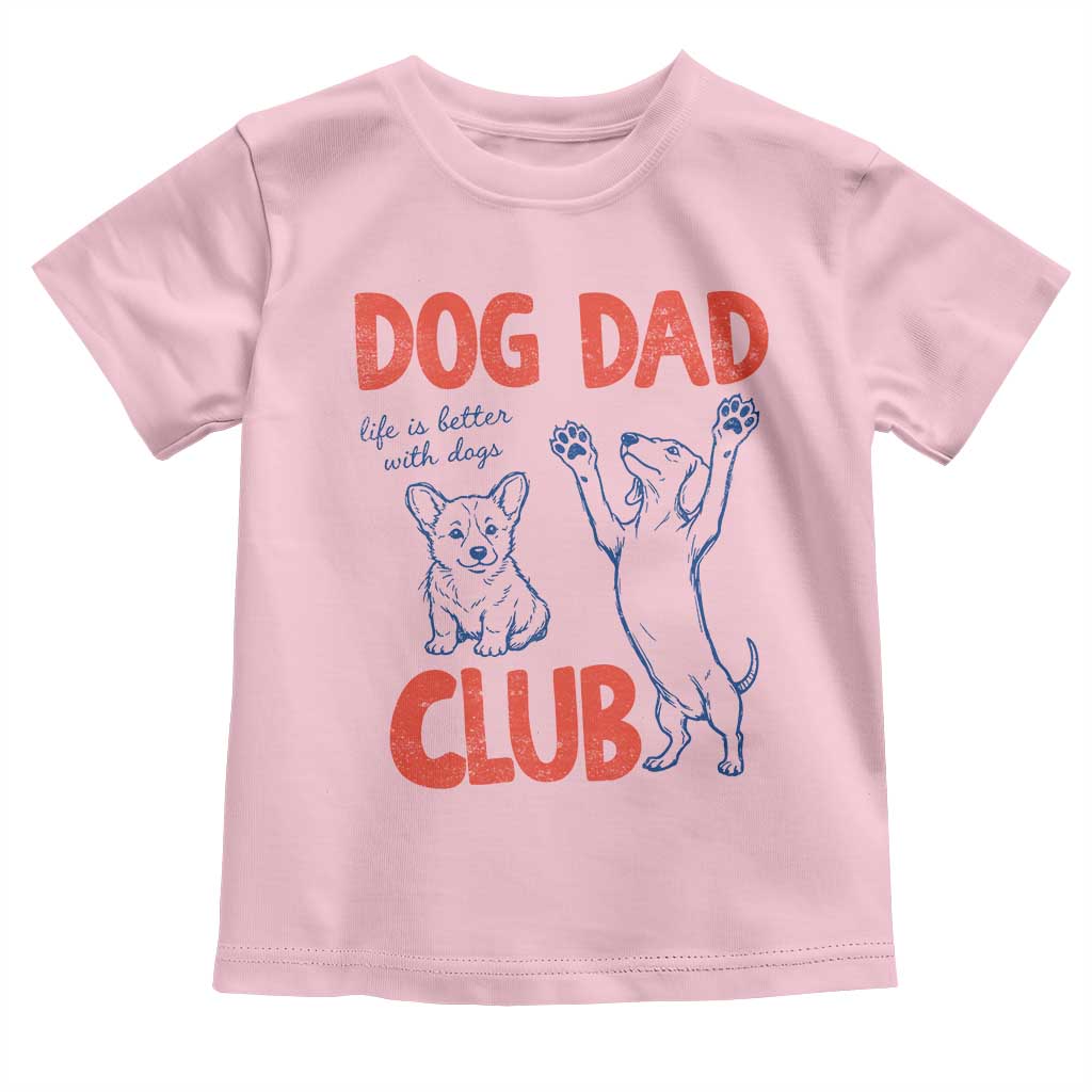 Dog Dad Club Toddler T Shirt Life is Better with Dogs Father's Day