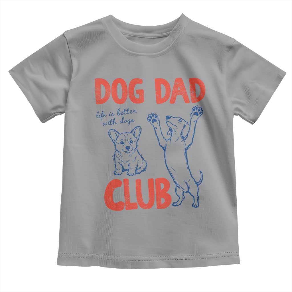 Dog Dad Club Toddler T Shirt Life is Better with Dogs Father's Day