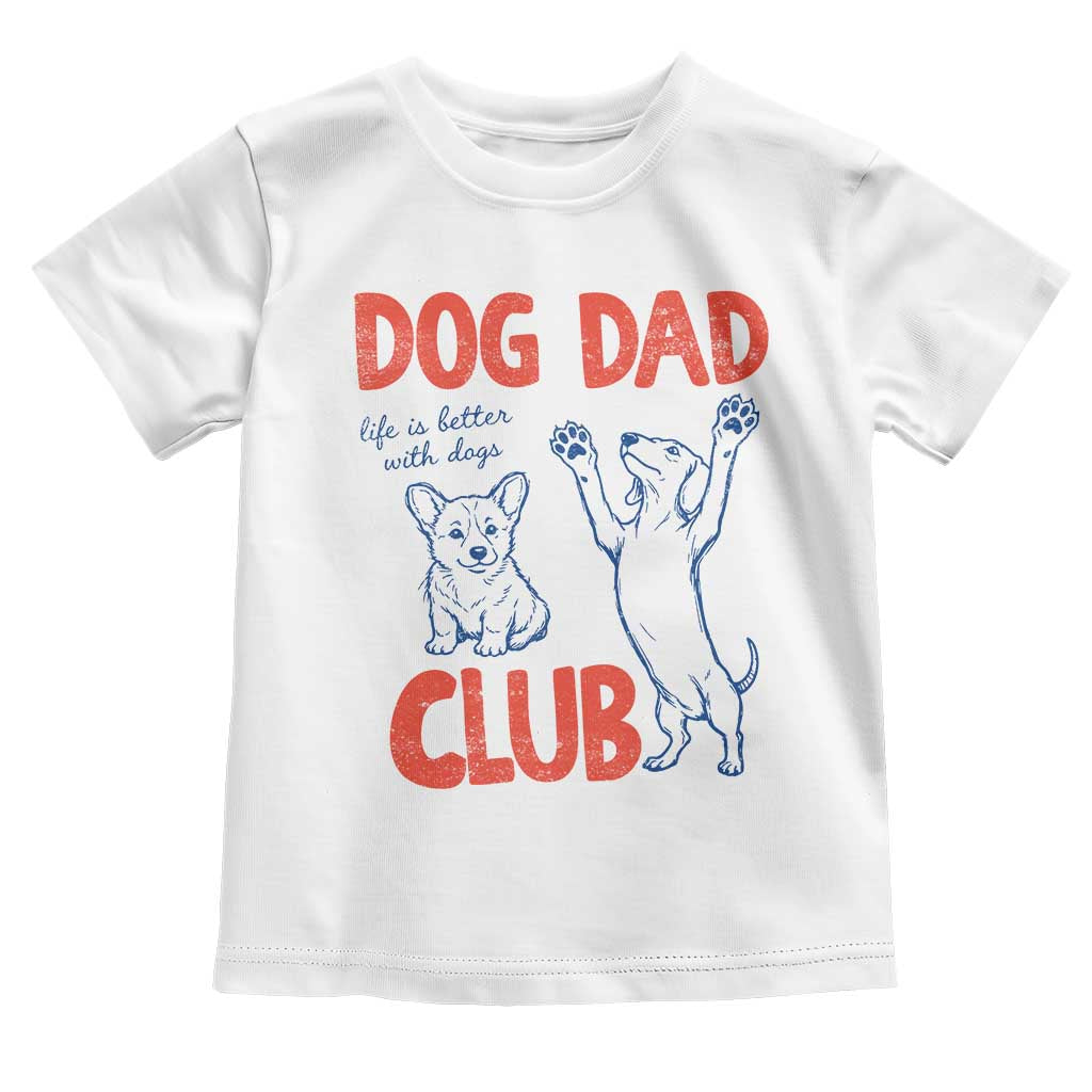 Dog Dad Club Toddler T Shirt Life is Better with Dogs Father's Day