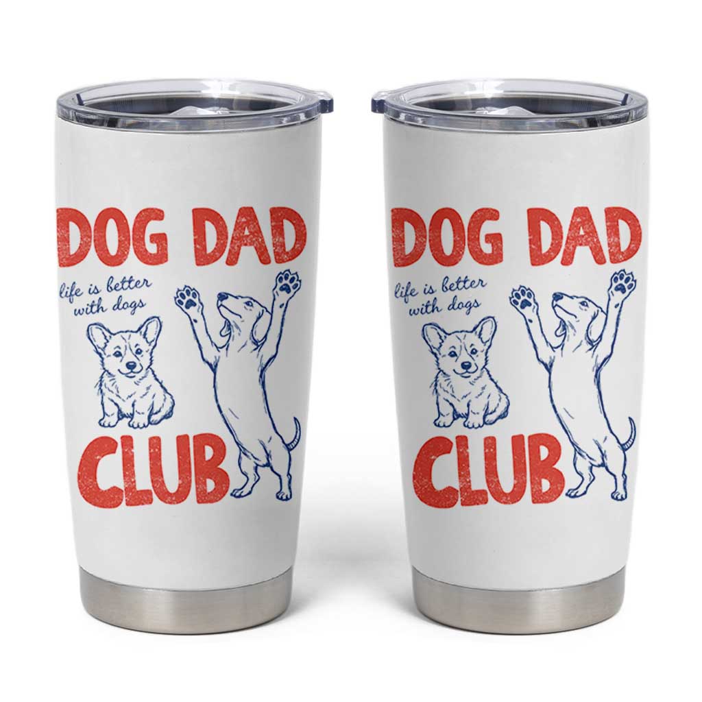 Dog Dad Club Tumbler Cup Life is Better with Dogs Father's Day