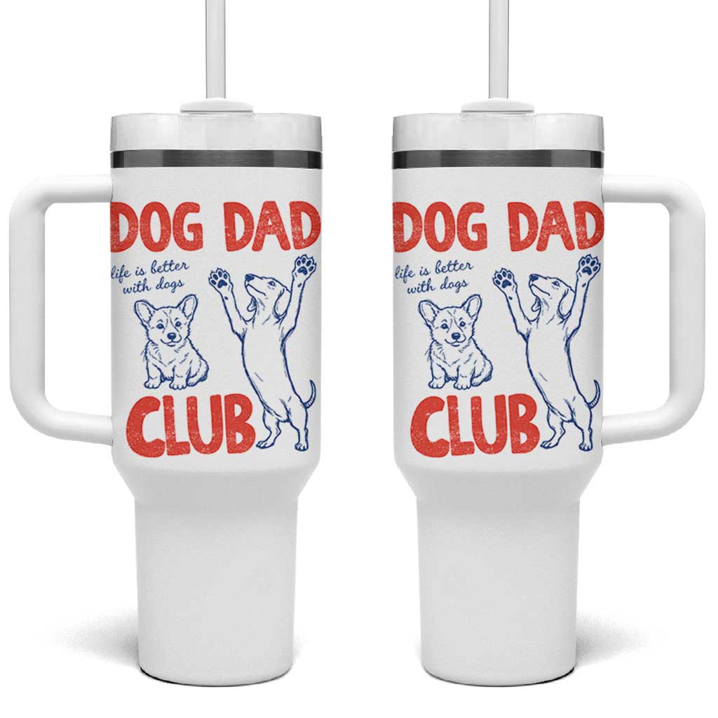 Dog Dad Club Tumbler With Handle Life is Better with Dogs Father's Day