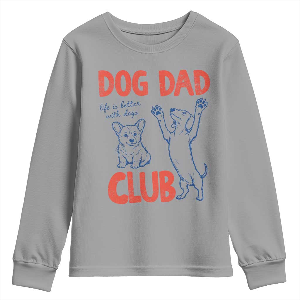 Dog Dad Club Youth Sweatshirt Life is Better with Dogs Father's Day