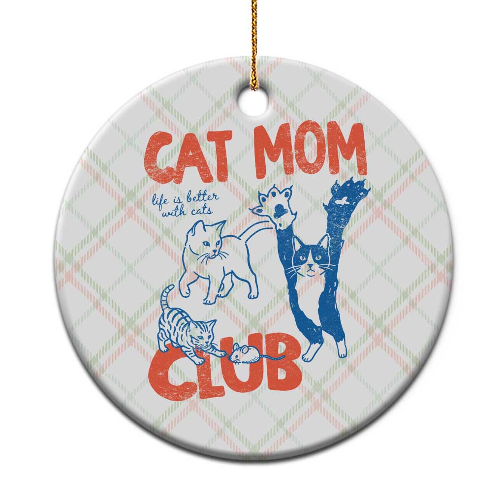 Cat Mom Club Ceramic Ornament Life is Better with Cats Mothers Day