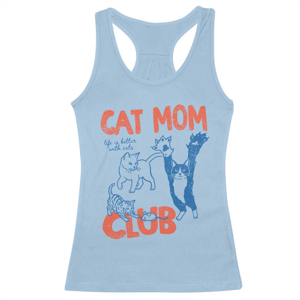 Cat Mom Club Racerback Tank Top Life is Better with Cats Mothers Day