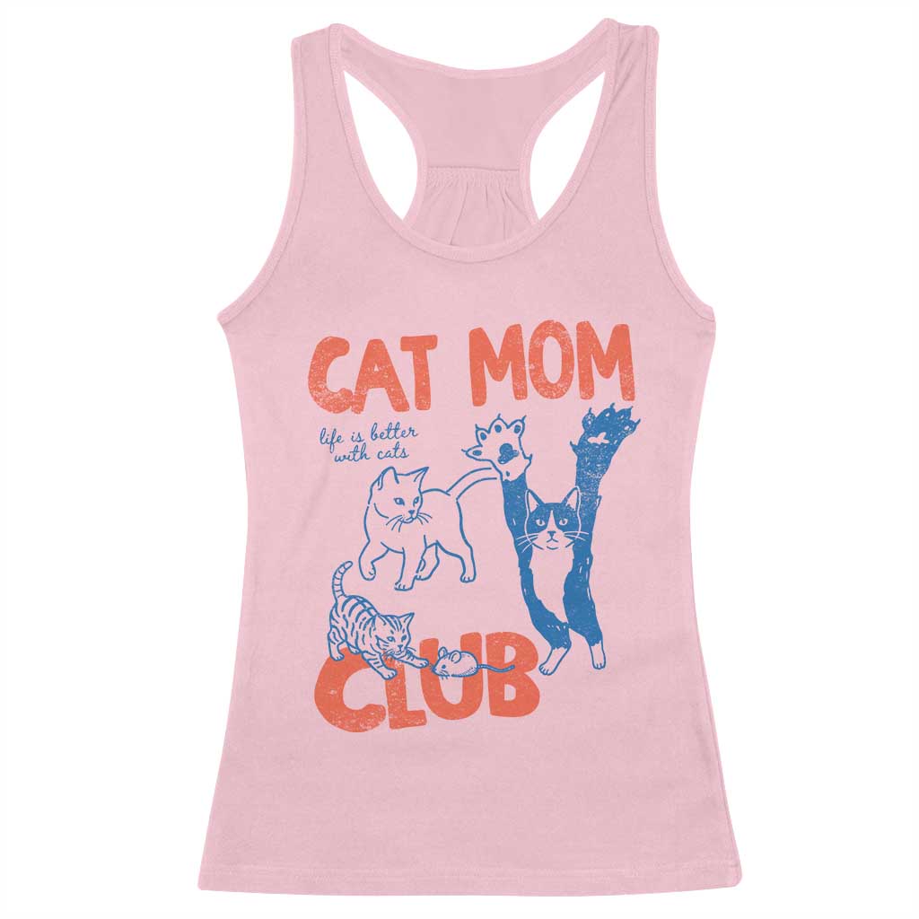Cat Mom Club Racerback Tank Top Life is Better with Cats Mothers Day