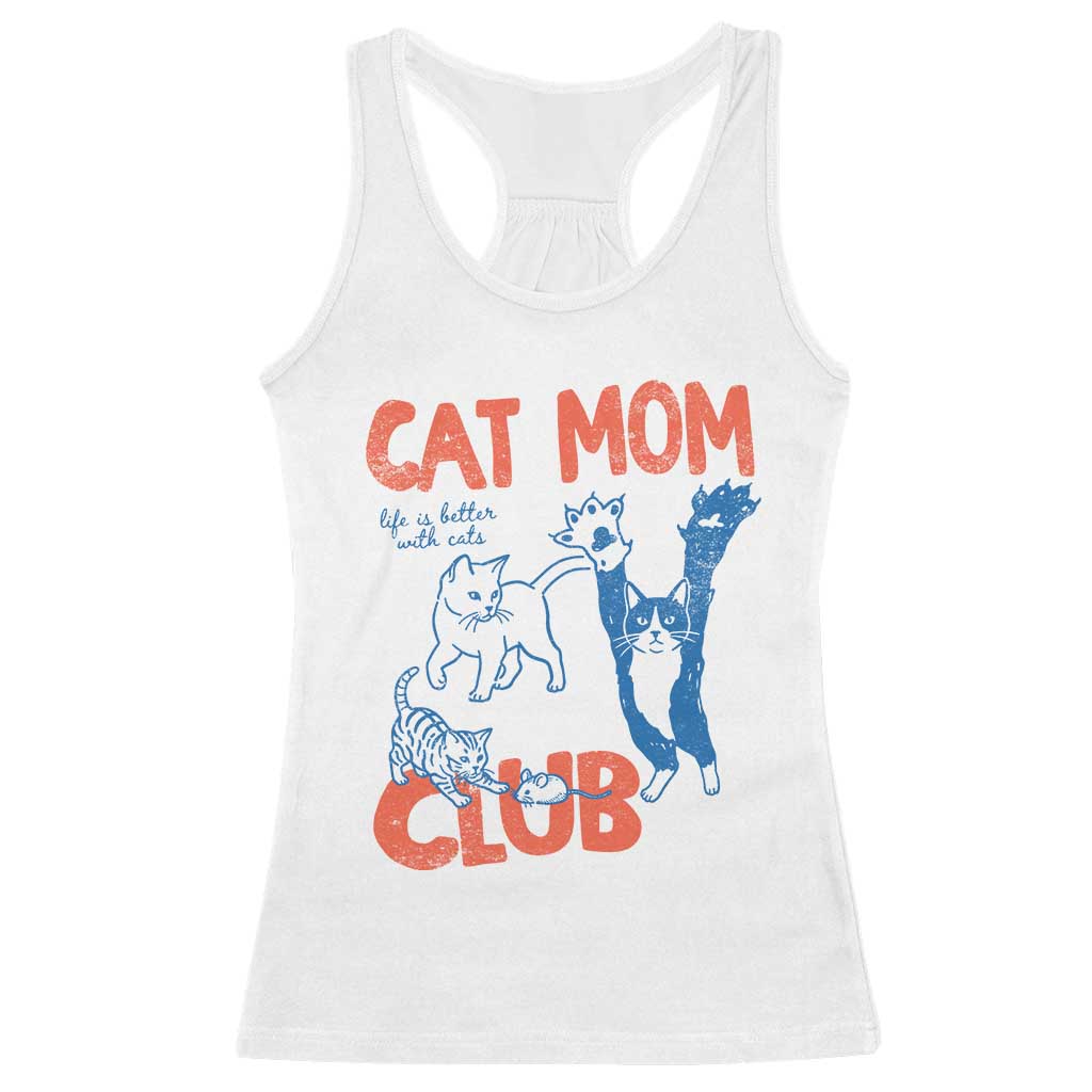 Cat Mom Club Racerback Tank Top Life is Better with Cats Mothers Day