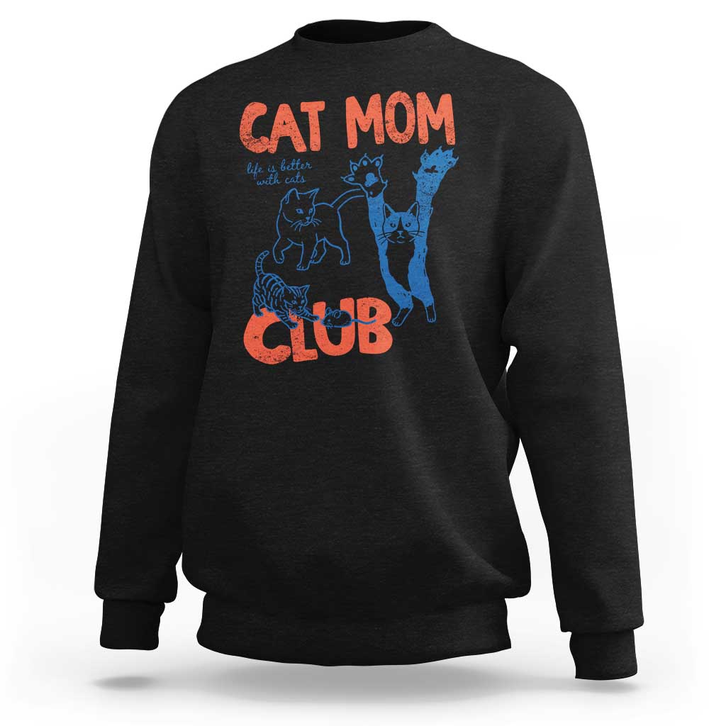 Cat Mom Club Sweatshirt Life is Better with Cats Mothers Day