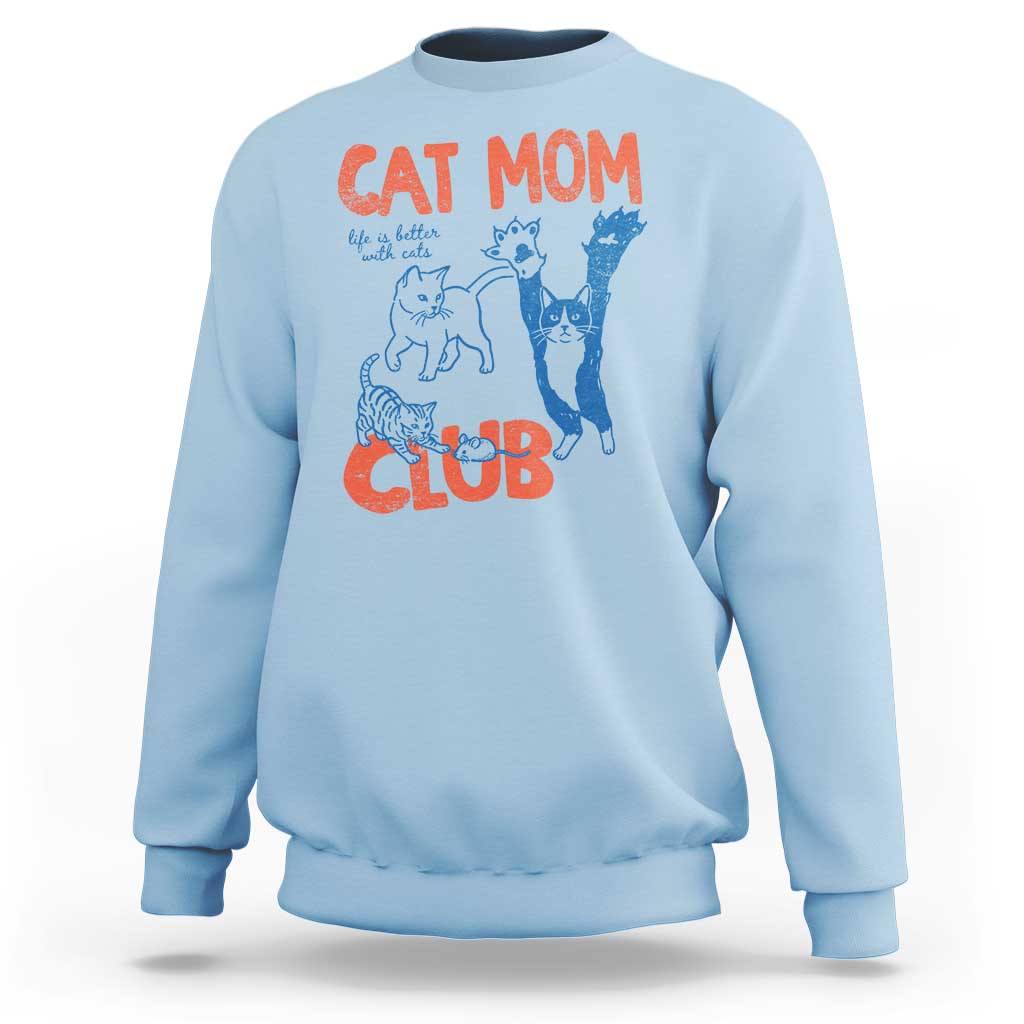 Cat Mom Club Sweatshirt Life is Better with Cats Mothers Day