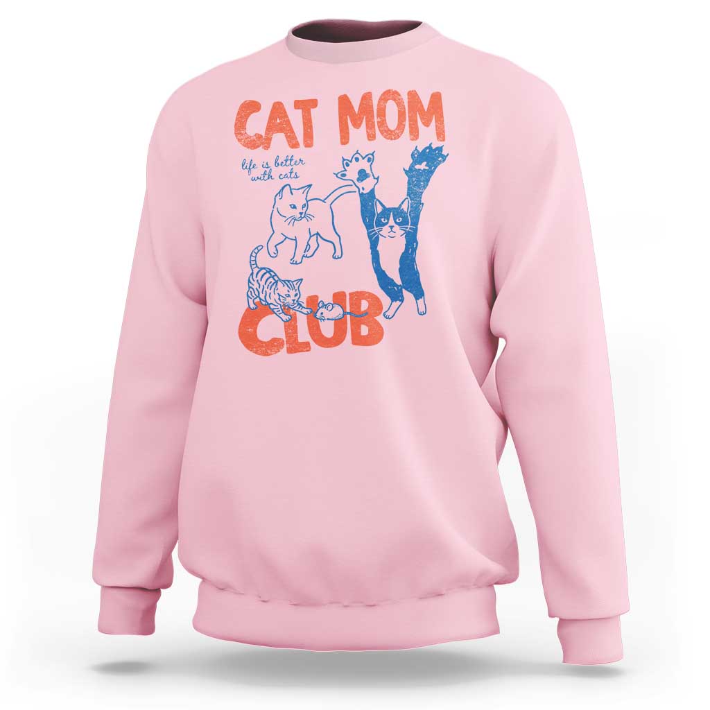 Cat Mom Club Sweatshirt Life is Better with Cats Mothers Day