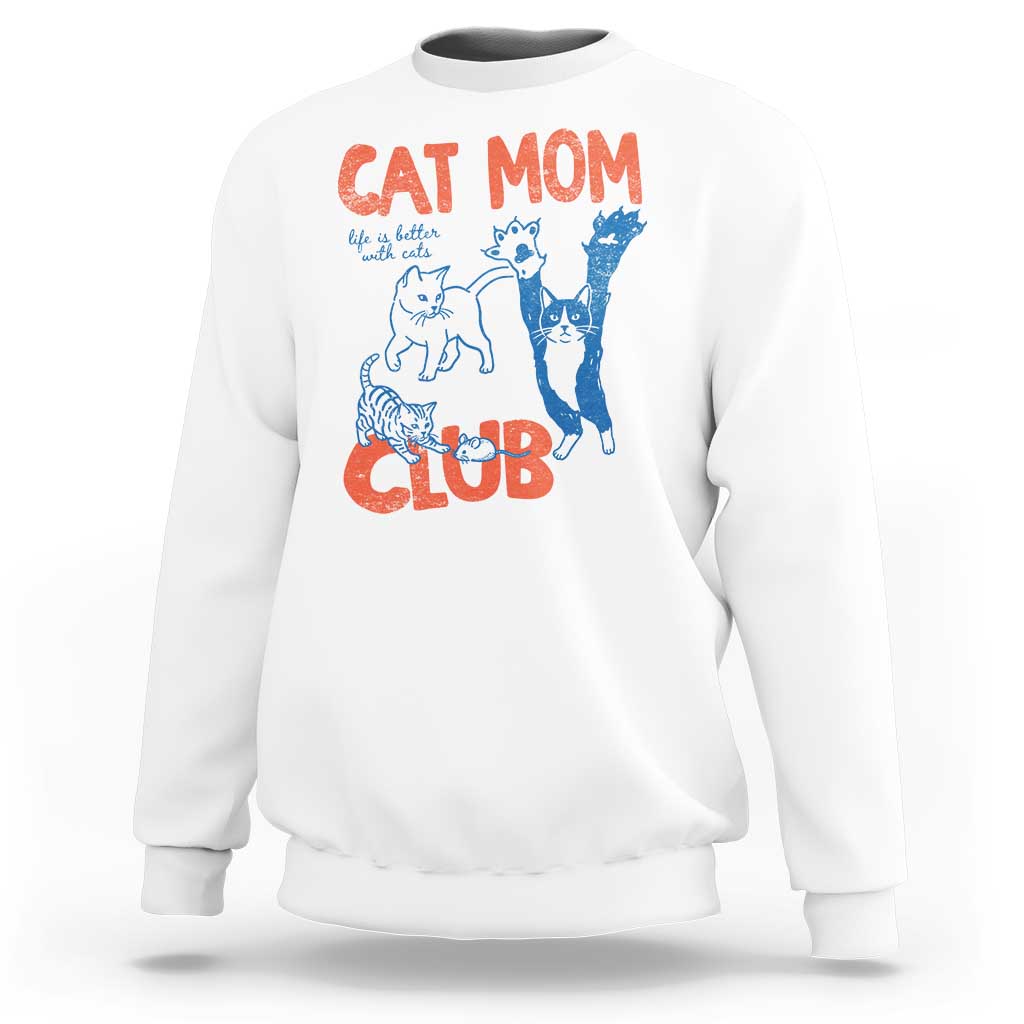 Cat Mom Club Sweatshirt Life is Better with Cats Mothers Day