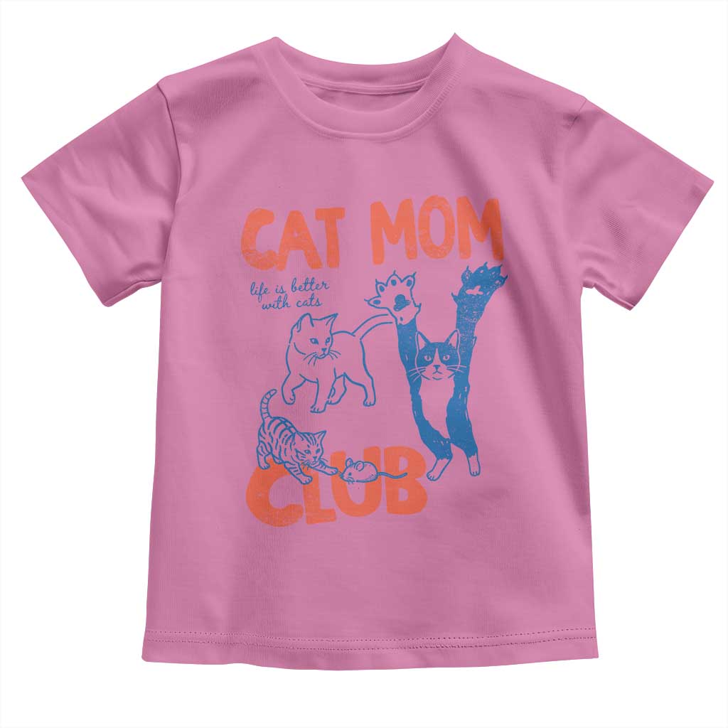 Cat Mom Club Toddler T Shirt Life is Better with Cats Mothers Day