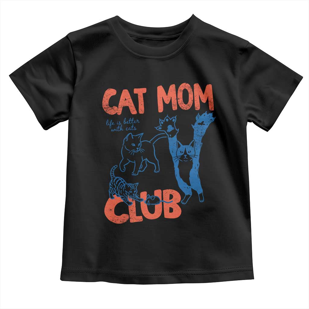 Cat Mom Club Toddler T Shirt Life is Better with Cats Mothers Day
