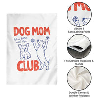 Dog Mom Club Garden Flag Life is Better with Dogs Mother's Day