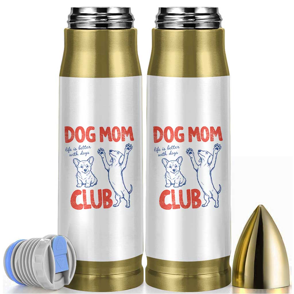 Dog Mom Club Bullet Tumbler Life is Better with Dogs Mother's Day