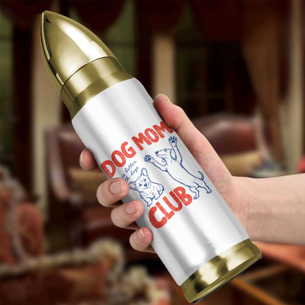 Dog Mom Club Bullet Tumbler Life is Better with Dogs Mother's Day