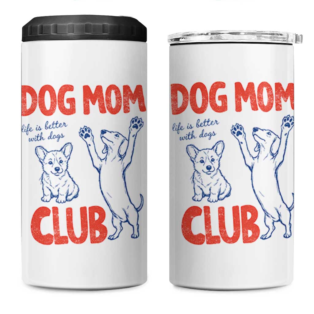 Dog Mom Club 4 in 1 Can Cooler Tumbler Life is Better with Dogs Mother's Day