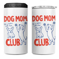 Dog Mom Club 4 in 1 Can Cooler Tumbler Life is Better with Dogs Mother's Day