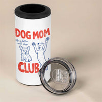 Dog Mom Club 4 in 1 Can Cooler Tumbler Life is Better with Dogs Mother's Day