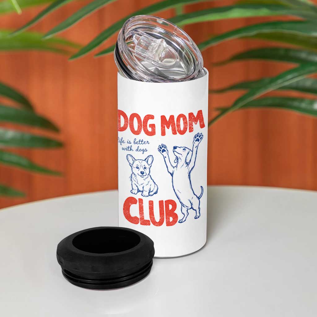 Dog Mom Club 4 in 1 Can Cooler Tumbler Life is Better with Dogs Mother's Day