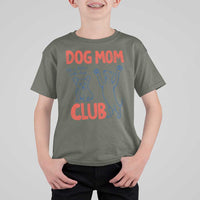 Dog Mom Club T Shirt For Kid Life is Better with Dogs Mother's Day