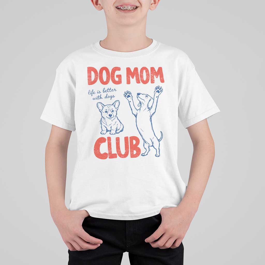 Dog Mom Club T Shirt For Kid Life is Better with Dogs Mother's Day