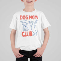 Dog Mom Club T Shirt For Kid Life is Better with Dogs Mother's Day