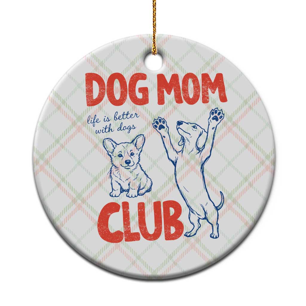 Dog Mom Club Ceramic Ornament Life is Better with Dogs Mother's Day