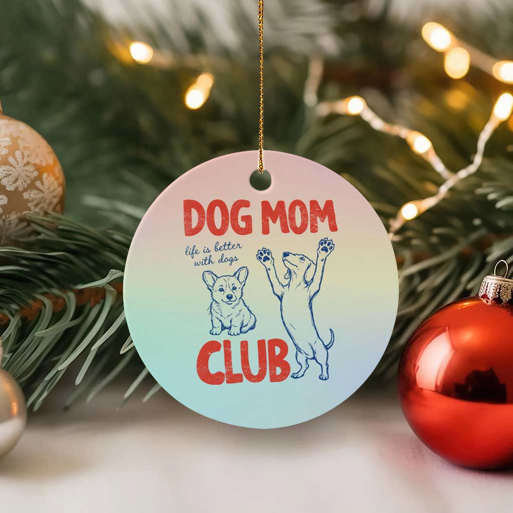 Dog Mom Club Ceramic Ornament Life is Better with Dogs Mother's Day
