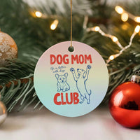 Dog Mom Club Ceramic Ornament Life is Better with Dogs Mother's Day