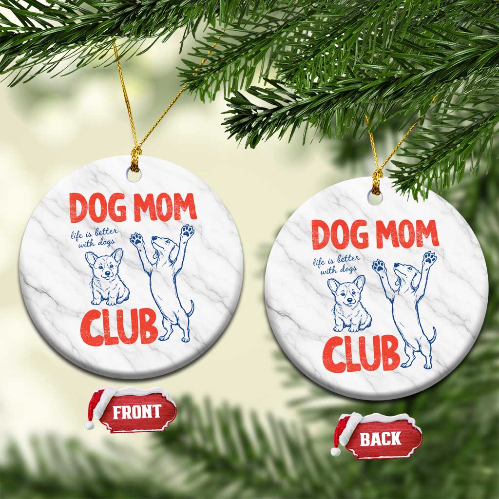 Dog Mom Club Ceramic Ornament Life is Better with Dogs Mother's Day