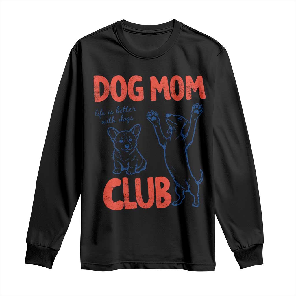 Dog Mom Club Long Sleeve Shirt Life is Better with Dogs Mother's Day