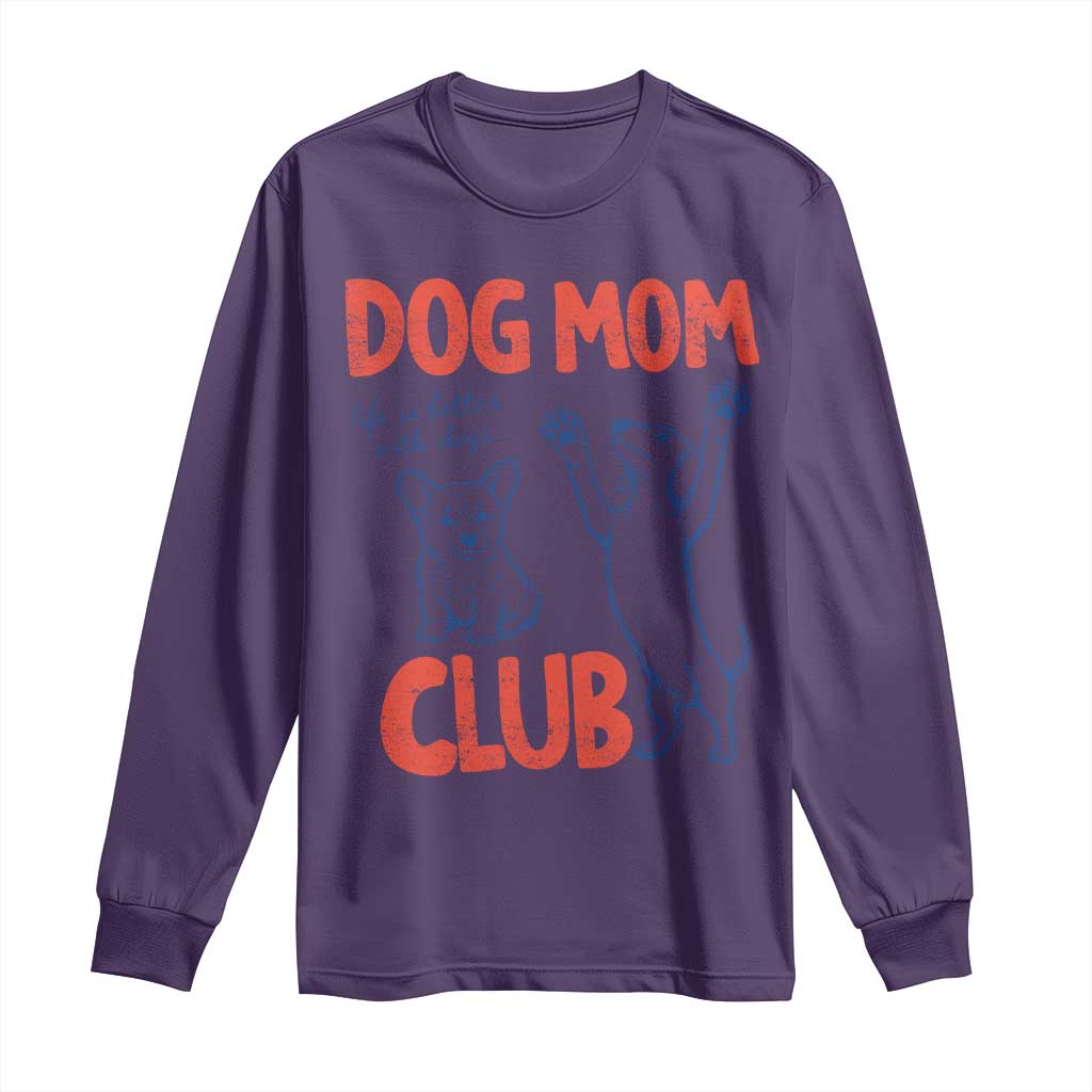 Dog Mom Club Long Sleeve Shirt Life is Better with Dogs Mother's Day