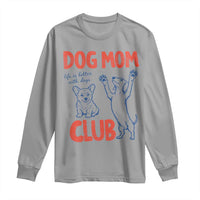 Dog Mom Club Long Sleeve Shirt Life is Better with Dogs Mother's Day
