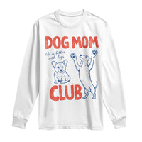 Dog Mom Club Long Sleeve Shirt Life is Better with Dogs Mother's Day