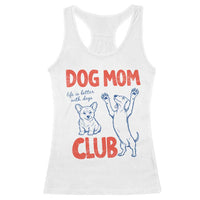 Dog Mom Club Racerback Tank Top Life is Better with Dogs Mother's Day