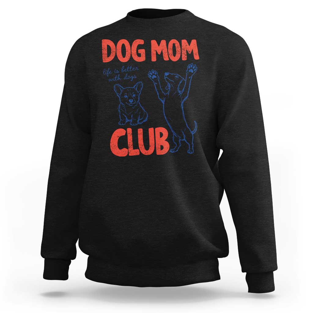 Dog Mom Club Sweatshirt Life is Better with Dogs Mother's Day