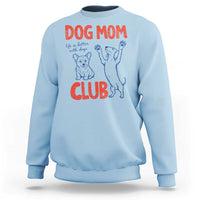 Dog Mom Club Sweatshirt Life is Better with Dogs Mother's Day