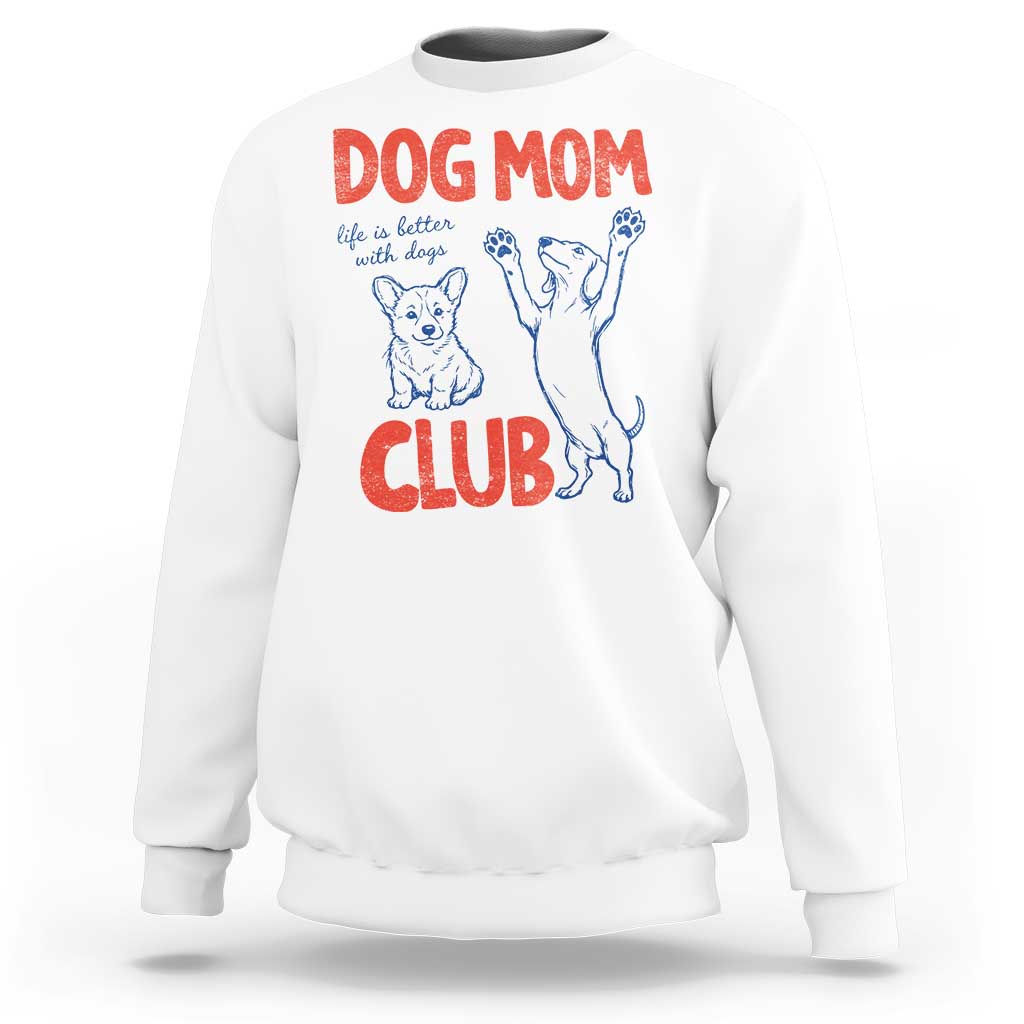 Dog Mom Club Sweatshirt Life is Better with Dogs Mother's Day