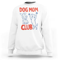 Dog Mom Club Sweatshirt Life is Better with Dogs Mother's Day