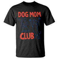 Dog Mom Club T Shirt Life is Better with Dogs Mother's Day
