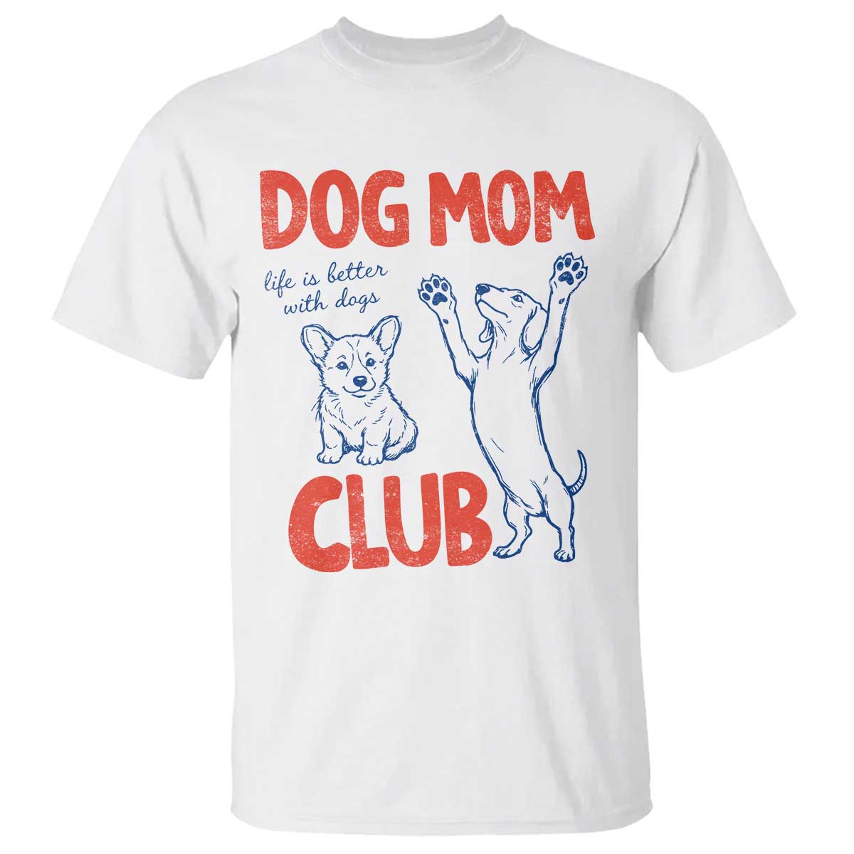 Dog Mom Club T Shirt Life is Better with Dogs Mother's Day