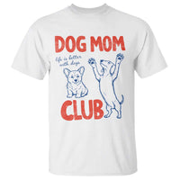 Dog Mom Club T Shirt Life is Better with Dogs Mother's Day