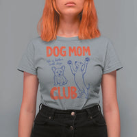 Dog Mom Club T Shirt For Women Life is Better with Dogs Mother's Day