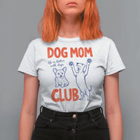 Dog Mom Club T Shirt For Women Life is Better with Dogs Mother's Day