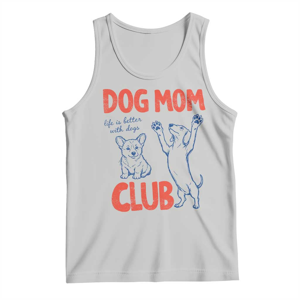 Dog Mom Club Tank Top Life is Better with Dogs Mother's Day