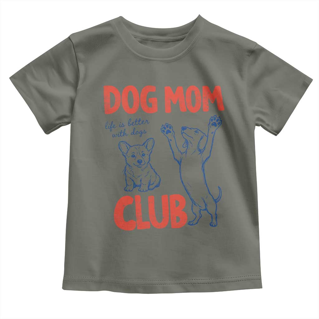Dog Mom Club Toddler T Shirt Life is Better with Dogs Mother's Day