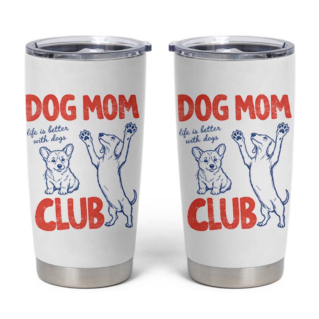 Dog Mom Club Tumbler Cup Life is Better with Dogs Mother's Day